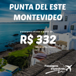 Promoção de passagens para MONTEVIDEO e PUNTA DEL ESTE!!! A partir de R$ 332, ida e volta!