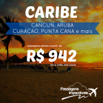 Promoção de passagens para o CARIBE: Cancun, Aruba, Curaçao, Punta Cana e mais! A partir de R$ 942, ida e volta, para viajar nos meses de Junho a Dezembro/14!