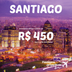 Promoção de passagens para SANTIAGO, Chile! A partir de R$ 450, ida e volta! Saídas de várias cidades!