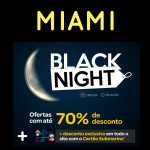 E a Black Night continua! Passagens para <b>MIAMI-Fort Lauderdale</b>, a partir de R$ 1.427, ida e volta! Saídas de 31 cidades brasileiras!