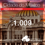 Passagens promocionais para a <b>CIDADE DO MÉXICO</b>! A partir de R$ 1.009, ida e volta! Saídas de 09 cidades brasileiras!