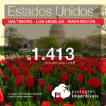 Promoção de passagens para os ESTADOS UNIDOS: <b>Baltimore, Los Angeles ou Washington</b>! A partir de 1.413, ida e volta, saindo de <b>30 cidades</b>!
