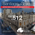 Passagens em promoção para o <b>CHILE</b>! Saídas de São Paulo para <b>SANTIAGO</b>, a partir de R$ 512, ida e volta! Datas para viajar <b>até Dezembro/2015</b>!