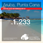 Passagens para <b>ARUBA</b> ou <b>PUNTA CANA</b>! A partir de R$ 1.233, ida e volta! Datas <b>até Setembro/2015!</b>