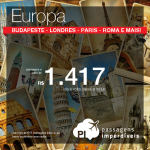 Passagens em promoção para a <b>EUROPA</b>: Budapeste, Estocolmo, Frankfurt, Milão, Londres, Paris ou Roma! A partir de R$ 1.417, ida e volta!