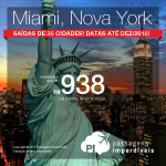 Passagens baratas para <b>MIAMI</b> ou <b>NOVA YORK</b>! A partir de R$ 938, ida e volta! <b>Saídas de 35 cidades brasileiras</b>!