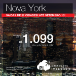 IMPERDÍVEL!!! Passagens para <b>NOVA YORK</b> a partir de R$ 1.099, ida e volta! Saídas de 27 cidades, com datas <b>ATÉ SETEMBRO/2015</b>!