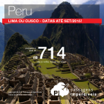Passagens para o <b>PERU</b>: <b>CUSCO</b> ou <b>LIMA</b>! A partir de R$ 714, ida e volta! Datas até Setembro/2015!