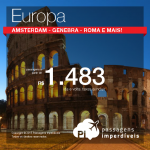 Passagens para a <b>EUROPA</b>: Amsterdam, Genebra, Luxemburgo, Milão ou Roma! A partir de R$ 1.483, ida e volta! Datas para viajar até o início de Dezembro/2015!
