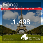 As passagens para a <b>FRANÇA</b> também estão em promoção: Paris, Lyon, Marselha ou Toulouse, a partir de R$ 1.498, ida e volta!