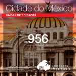 Promoção de Passagens para Cidade do Mexico! A partir de R$ 956, ida e volta, ou R$ 1.378 COM TAXAS!