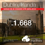 Passagens para <b>DUBLIN</b>! A partir de R$ 1.668, ida e volta! Saídas de 26 cidades brasileiras, até Abril/2016!