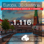 Seleção atualizada de passagens para a <b>EUROPA</b>! 30 destinos, a partir de R$ 1.116, ida e volta! Saídas de 17 cidades brasileiras! Datas de Agosto/2015 até Maio/2016!