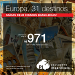 Mais passagens para a <b>EUROPA</b>! 31 possibilidades de destinos, com valores a partir de R$ 971, ida e volta, + taxas! Saídas promocionais de 28 cidades brasileiras!