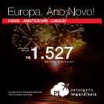 NOVIDADE IMPERDÍVEL!!! Natal, Ano Novo e Férias de Janeiro na <b>EUROPA</b>: Paris, Amsterdam ou Lisboa, a partir de R$ 1.527, ida e volta!