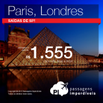 Passagens para <b>PARIS</b> ou <b>LONDRES</b>, saindo de São Paulo! A partir de R$ 1.555, ida e volta; a partir de R$ 2.083, ida e volta, COM TAXAS INCLUÍDAS!