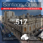 Passagens em promoção para o <b>CHILE</b>! Vá para <b>SANTIAGO</b>, pagando a partir de R$ 517, ida e volta; a partir de R$ 762, ida e volta, COM TAXAS INCLUÍDAS!