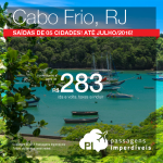Passagens para <b>CABO FRIO</b> saindo de 05 cidades brasileiras! A partir de R$ 283, ida e volta; a partir de R$ 370, ida e volta, COM TAXAS INCLUÍDAS! Datas até Julho/2016!