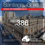 BAIXOU!!! Passagens para o <b>CHILE</b> – Santiago, a partir de R$ 386, ida e volta; a partir de R$ 651, ida e volta, COM TAXAS INCLUÍDAS!