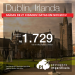 Passagens para a <b>IRLANDA</b>! Vá para <b>DUBLIN</b>, pagando a partir de R$ 1.729, ida e volta; a partir de R$ 2.337, ida e volta, COM TAXAS INCLUÍDAS!