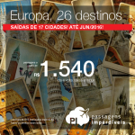 Seleção de passagens para a <b>EUROPA</b>: 26 destinos, saindo de 17 cidades brasileiras! A partir de R$ 1.540, ida e volta; a partir de R$ 2.173, ida e volta, COM TAXAS!