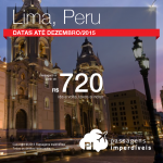 Promoção de Passagens para Lima, Peru! A partir de R$ 720, ida e volta; a partir de R$ 1.099 com taxas!