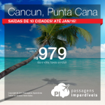 Passagens para o <b>CARIBE</b>: Cancun ou Punta Cana, a partir de R$ 979, ida e volta; a partir de R$ 1.542, ida e volta, COM TAXAS INCLUÍDAS, em até 10x sem juros!