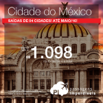 IMPERDÍVEL!!! Passagens para a <b>CIDADE DO MÉXICO</b>, a partir de R$ 1.098, ida e volta; a partir de R$ 1.623, ida e volta, COM TAXAS INCLUÍDAS!