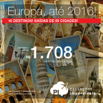 Seleção de passagens para a <b>EUROPA</b>: a partir de R$ 1.708, ida e volta; a partir de R$ 2.188, ida e volta, COM TAXAS! 16 opções de destinos até Junho/2016!
