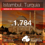 Quer viajar para a <b>TURQUIA</b>? Passagens para <b>ISTAMBUL</b>, a partir de R$ 1.784, ida e volta; a partir de R$ 2.357, ida e volta, COM TAXAS INCLUÍDAS, em até 5x sem juros! Datas em 2016!