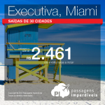 Passagens para <b>Miami</b> em Classe Executiva! A partir de R$ 2.461, ida e volta; a partir de R$ 3.082, ida e volta, COM TAXAS! Saídas de 30 cidades, até junho/16!