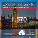 Passagens baratas para <b>LONDRES</b>, saindo de 38 cidades brasileiras, com datas para viajar até Junho/2016! A partir de R$ 1.573, ida e volta!