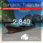 Passagens para a <b>TAILÂNDIA</b>: <b>Bangkok</b>, com datas até Novembro/2016! A partir de R$ 2.840, ida e volta; R$ 3.298, ida e volta, COM TAXAS INCLUÍDAS, em até 6x sem juros!