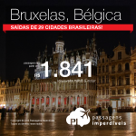 Seleção de passagens para a <b>BÉLGICA</b>: Bruxelas, saindo de 29 cidades brasileiras, a partir de R$ 1.841, ida e volta! Datas até Junho/2016!