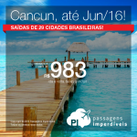 Passagens para <b>CANCUN</b>, saindo de 29 cidades brasileiras! A partir de R$ 983, ida e volta; a partir de R$ 1.426, ida e volta, COM TAXAS INCLUÍDAS!