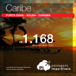 Mais Caribe! Passagens para <b>PUNTA CANA</b>, <b>ARUBA</b> ou <b>PANAMÁ</b>, a partir de R$ 1.168, ida e volta! Datas até Junho/2016!
