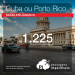 Promoção de Passagens para <b>Cuba: Havana; Porto Rico: San Juan</b>! A partir de R$ 1.225, ida e volta; a partir de R$ 1.584, ida e volta, COM TAXAS INCLUÍDAS!