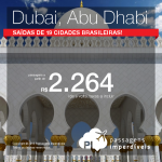 Passagens para <b>DUBAI</b> ou <b>ABU DHABI</b>, saindo de 19 cidades brasileiras! A partir de R$ 2.264, ida e volta, para viajar de Janeiro até Abril/2016!