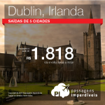 Promoção de Passagens para <b>Irlanda: Dublin</b>! A partir de R$ 1.818, ida e volta; a partir de R$ 2.598, ida e volta, COM TAXAS INCLUÍDAS!