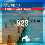 Promoção de Passagens para <b>México: Cancun, Cidade do Mexico, Tijuana</b>! A partir de R$ 929, ida e volta; a partir de R$ 1.379, ida e volta, COM TAXAS INCLUÍDAS!