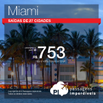 Promoção de Passagens para <b>Estados Unidos: Miami</b>! A partir de R$ 753, ida e volta; a partir de R$ 1.196, ida e volta, COM TAXAS INCLUÍDAS!