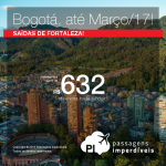 IMPERDÍVEL!!! Promoção de Passagens para a <b>Colômbia: Bogotá</b>, saindo de Fortaleza! A partir de R$ 632, ida e volta; a partir de R$ 1.012, ida e volta, COM TAXAS INCLUÍDAS!