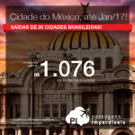 Promoção de Passagens para a <b>Cidade do Mexico</b>! A partir de R$ 1.076, ida e volta; a partir de R$ 1.511, ida e volta, COM TAXAS INCLUÍDAS, em até 8x sem juros! Datas até Janeiro/2017!