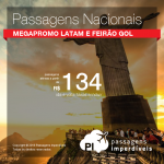 Megapromo LATAM e Feirão Gol: Mais de 3.000 trechos de <b>PASSAGENS NACIONAIS</b> em promoção! Valores a partir de R$ 134, ida e volta!