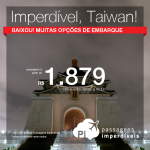 Promoção de Passagens para <b>Taiwan: Taipei</b>! A partir de R$ 1.879, ida e volta; a partir de R$ 2.318, ida e volta, COM TAXAS INCLUÍDAS! Datas até Mar/2017, inclusive ANO NOVO!