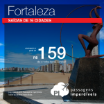 IMPERDÍVEL!!! Promoção de Passagens para <b>Fortaleza</b>! A partir de R$ 159 ida e volta saindo de Natal ou Belo Horizonte, outras cidades a partir de R$ 259 ida e volta!