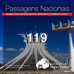 Promoção de <b>PASSAGENS NACIONAIS</b> saindo das regiões <b>Norte, Nordeste ou Centro-Oeste</b> para todo o Brasil a partir de R$ 119