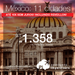 Passagens em promoção para 11 destinos do <b>MÉXICO</b>: Acapulco, Cancun, Cid. do México, Puerto Vallarta e mais! Muitas datas, incluindo Réveillon! Valores a partir de R$ 1.358, ida e volta, C/ TAXAS INCLUÍDAS! Até 10x SEM JUROS!