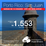 Promoção de Passagens para <b>Porto Rico: San Juan</b>! A partir de R$ 1.553, ida e volta, COM TAXAS INCLUÍDAS! Até 10x SEM JUROS! Saídas de 13 cidades.