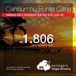 Caribe: Promoção de Passagens para <b>CANCUN ou PUNTA CANA</b>! A partir de R$ 1.806, ida e volta, COM TAXAS INCLUÍDAS, em até 10x sem juros! Saídas de 05 cidades, com datas até Junho/2018!